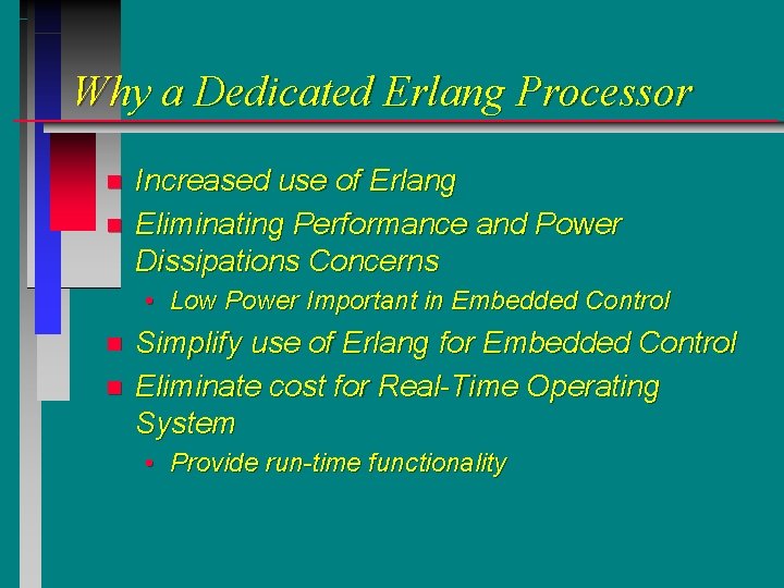 Why a Dedicated Erlang Processor n n Increased use of Erlang Eliminating Performance and