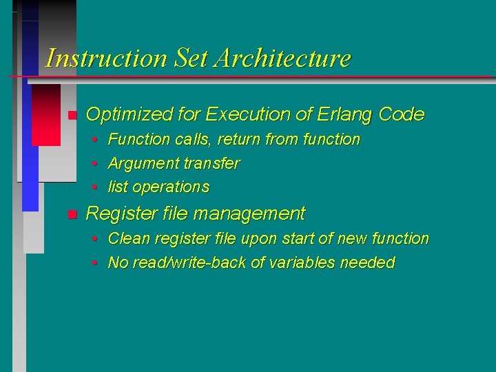 Instruction Set Architecture n Optimized for Execution of Erlang Code • • • n