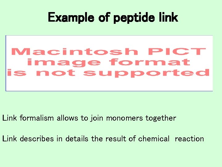 Example of peptide link Link formalism allows to join monomers together Link describes in