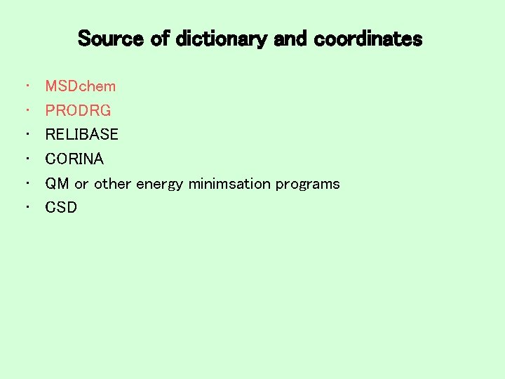 Source of dictionary and coordinates • • • MSDchem PRODRG RELIBASE CORINA QM or