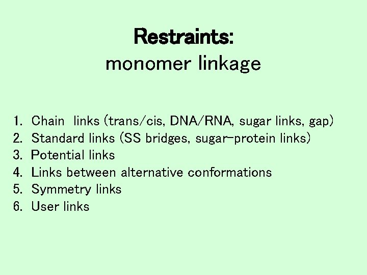 Restraints: monomer linkage 1. 2. 3. 4. 5. 6. Chain links (trans/cis, DNA/RNA, sugar