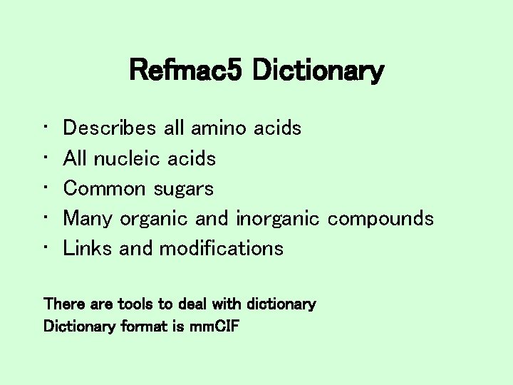 Refmac 5 Dictionary • • • Describes all amino acids All nucleic acids Common