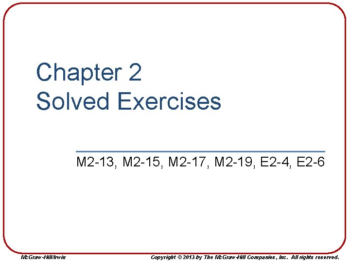 Chapter 2 Solved Exercises M 2 -13, M 2 -15, M 2 -17, M