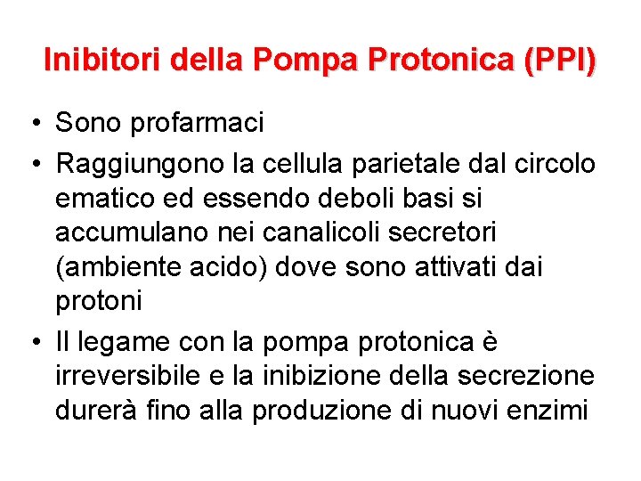 Inibitori della Pompa Protonica (PPI) • Sono profarmaci • Raggiungono la cellula parietale dal