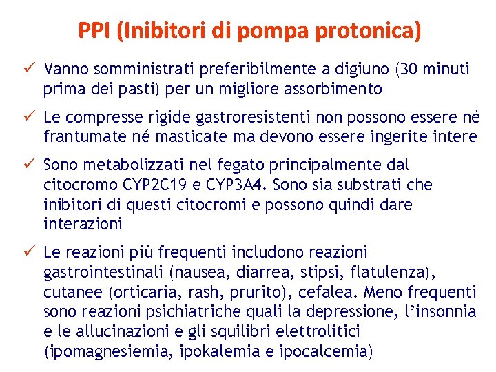 PPI (Inibitori di pompa protonica) ü Vanno somministrati preferibilmente a digiuno (30 minuti prima