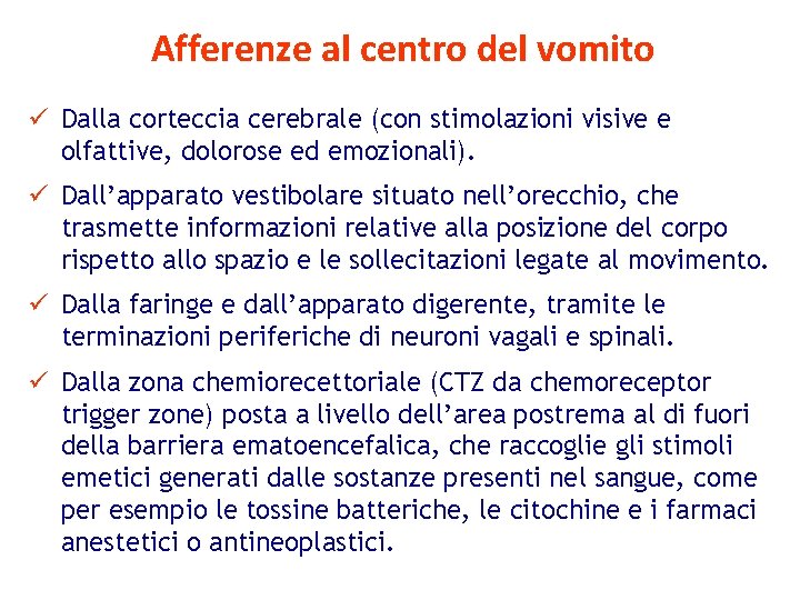 Afferenze al centro del vomito ü Dalla corteccia cerebrale (con stimolazioni visive e olfattive,