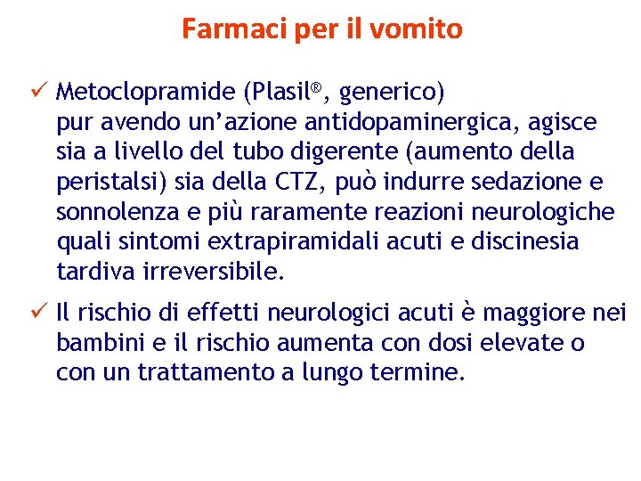 Farmaci per il vomito ü Metoclopramide (Plasil®, generico) pur avendo un’azione antidopaminergica, agisce sia