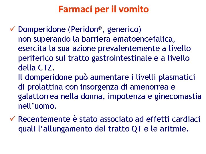 Farmaci per il vomito ü Domperidone (Peridon®, generico) non superando la barriera ematoencefalica, esercita