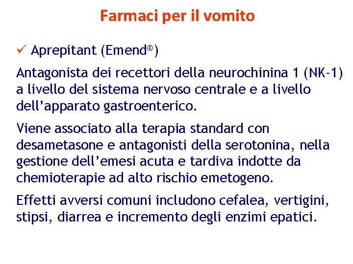 Farmaci per il vomito ü Aprepitant (Emend®) Antagonista dei recettori della neurochinina 1 (NK-1)