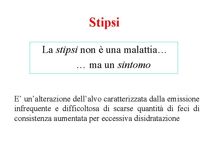 Stipsi La stipsi non è una malattia… … ma un sintomo E’ un’alterazione dell’alvo