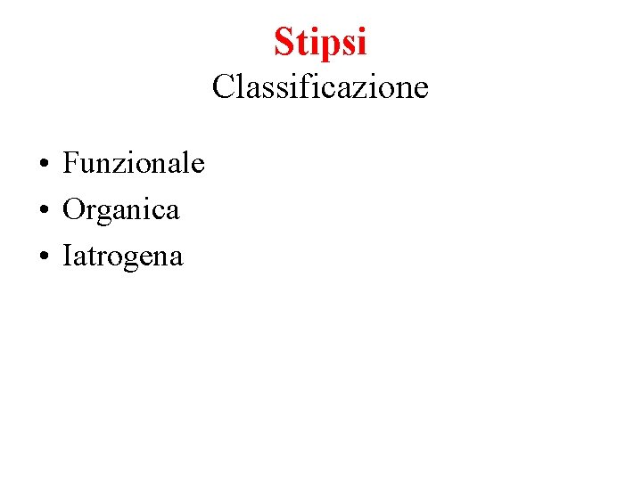 Stipsi Classificazione • Funzionale • Organica • Iatrogena 