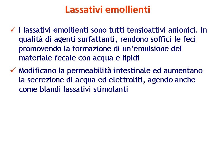 Lassativi emollienti ü I lassativi emollienti sono tutti tensioattivi anionici. In qualità di agenti
