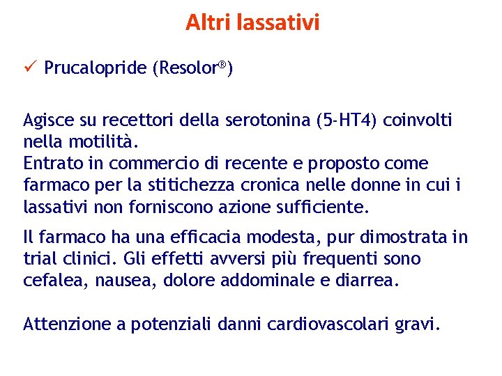 Altri lassativi ü Prucalopride (Resolor®) Agisce su recettori della serotonina (5 -HT 4) coinvolti