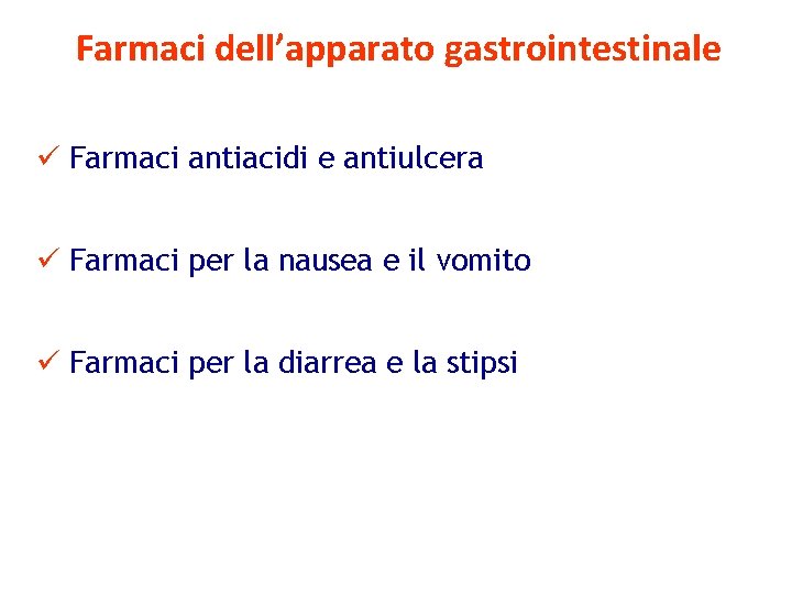 Farmaci dell’apparato gastrointestinale ü Farmaci antiacidi e antiulcera ü Farmaci per la nausea e