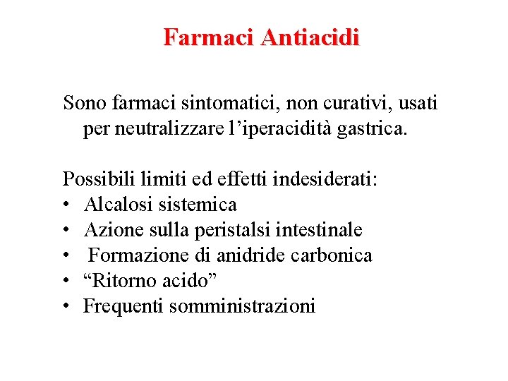 Farmaci Antiacidi Sono farmaci sintomatici, non curativi, usati per neutralizzare l’iperacidità gastrica. Possibili limiti