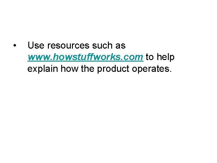 • Use resources such as www. howstuffworks. com to help explain how the • Use resources such as www. howstuffworks. com to help explain how the