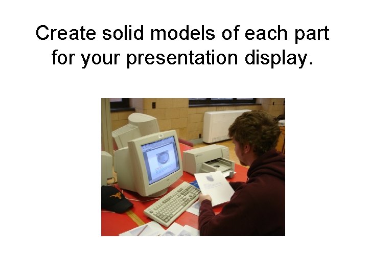 Create solid models of each part for your presentation display. Create solid models of each part for your presentation display.
