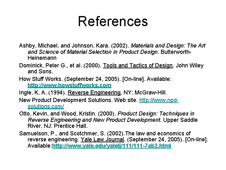 References Ashby, Michael, and Johnson, Kara. (2002). Materials and Design: The Art and Science References Ashby, Michael, and Johnson, Kara. (2002). Materials and Design: The Art and Science