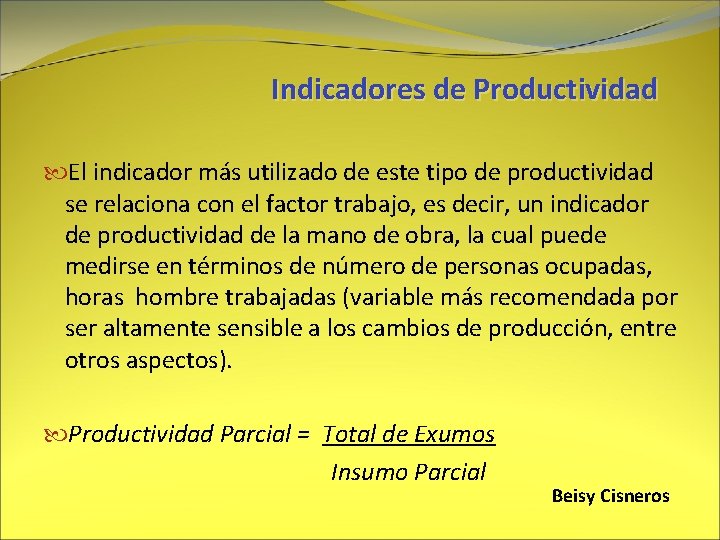 Indicadores de Productividad El indicador más utilizado de este tipo de productividad se relaciona