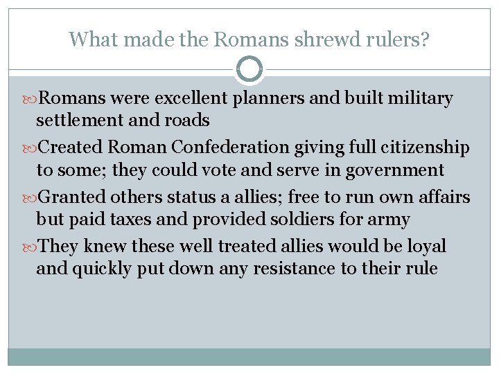 What made the Romans shrewd rulers? Romans were excellent planners and built military settlement