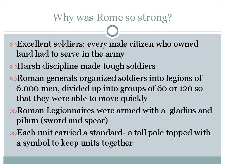Why was Rome so strong? Excellent soldiers; every male citizen who owned land had