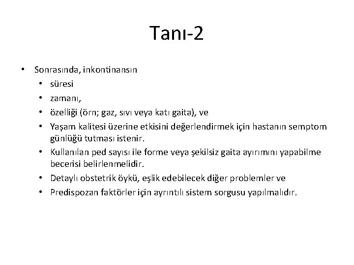 Tanı-2 • Sonrasında, inkontinansın • süresi • zamanı, • özelliği (örn; gaz, sıvı veya