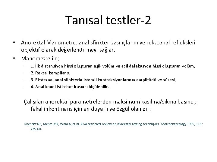 Tanısal testler-2 • Anorektal Manometre: anal sfinkter basınçlarını ve rektoanal refleksleri objektif olarak değerlendirmeyi