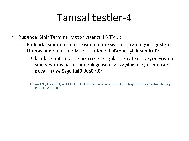 Tanısal testler-4 • Pudendal Sinir Terminal Motor Latansı (PNTML): – Pudendal sinirin terminal kısmının