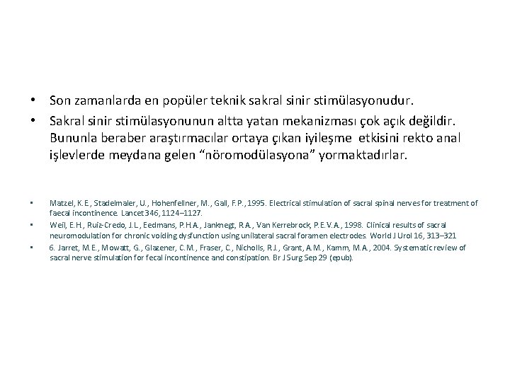  • Son zamanlarda en popüler teknik sakral sinir stimülasyonudur. • Sakral sinir stimülasyonunun