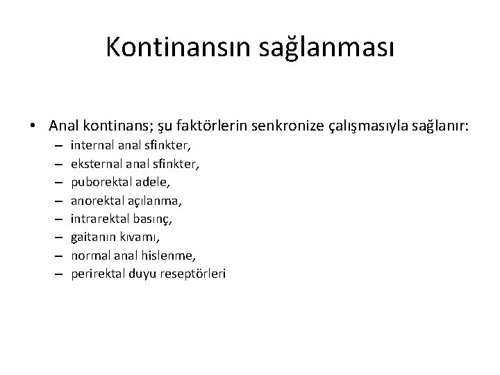 Kontinansın sağlanması • Anal kontinans; şu faktörlerin senkronize çalışmasıyla sağlanır: – – – –