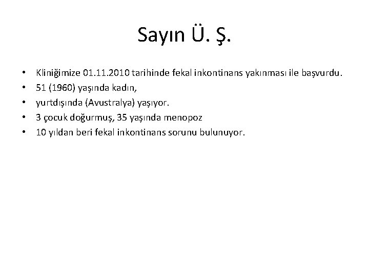 Sayın Ü. Ş. • • • Kliniğimize 01. 11. 2010 tarihinde fekal inkontinans yakınması