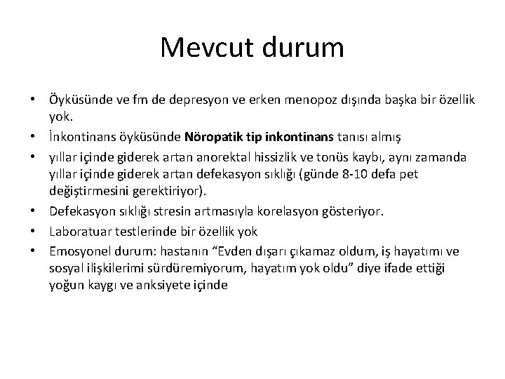 Mevcut durum • Öyküsünde ve fm de depresyon ve erken menopoz dışında başka bir