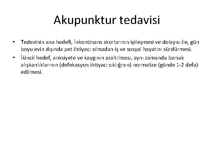 Akupunktur tedavisi • Tedavinin ana hedefi, İnkontinans skorlarının iyileşmesi ve dolayısı ile, gün boyu