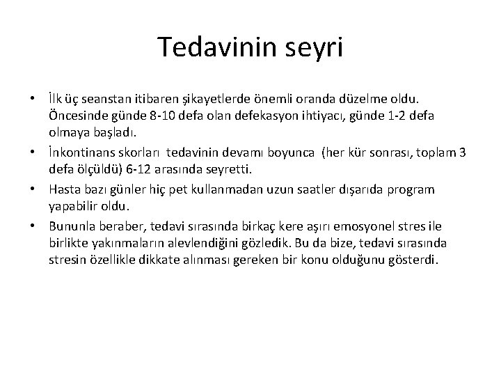 Tedavinin seyri • İlk üç seanstan itibaren şikayetlerde önemli oranda düzelme oldu. Öncesinde günde