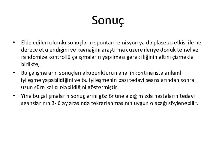 Sonuç • Elde edilen olumlu sonuçların spontan remisyon ya da plasebo etkisi ile ne