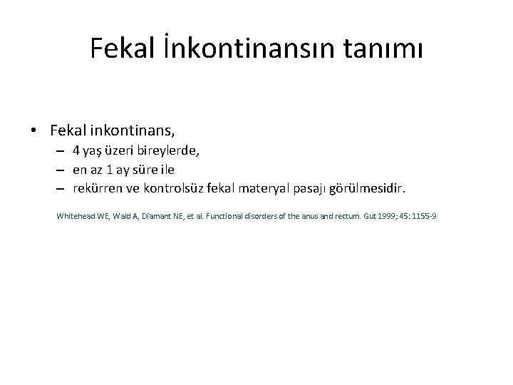 Fekal İnkontinansın tanımı • Fekal inkontinans, – 4 yaş üzeri bireylerde, – en az