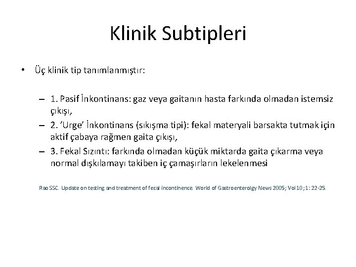 Klinik Subtipleri • Üç klinik tip tanımlanmıştır: – 1. Pasif İnkontinans: gaz veya gaitanın