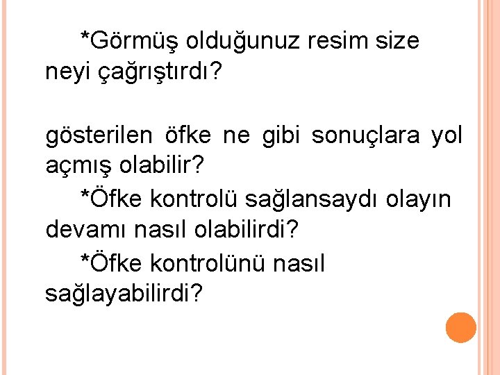 *Görmüş olduğunuz resim size neyi çağrıştırdı? gösterilen öfke ne gibi sonuçlara yol açmış olabilir?