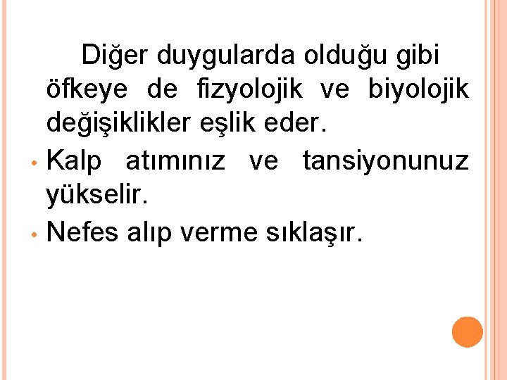 Diğer duygularda olduğu gibi öfkeye de fizyolojik ve biyolojik değişiklikler eşlik eder. • Kalp