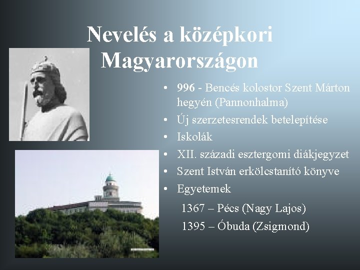 Nevelés a középkori Magyarországon • 996 - Bencés kolostor Szent Márton hegyén (Pannonhalma) •