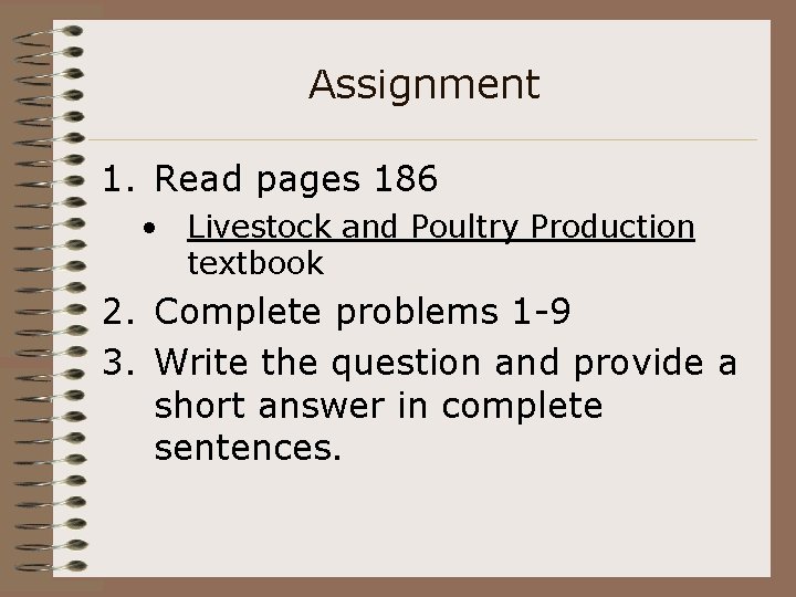 Assignment 1. Read pages 186 • Livestock and Poultry Production textbook 2. Complete problems