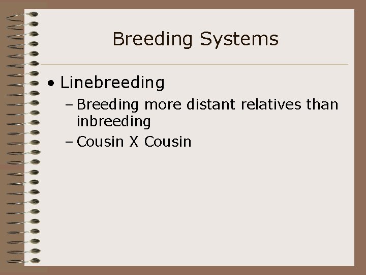 Breeding Systems • Linebreeding – Breeding more distant relatives than inbreeding – Cousin X
