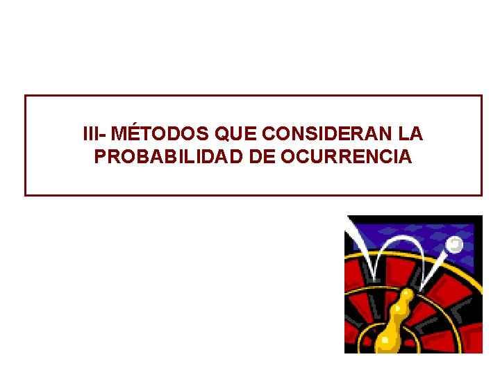 III- MÉTODOS QUE CONSIDERAN LA PROBABILIDAD DE OCURRENCIA 