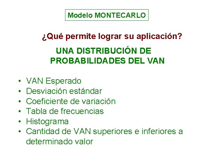 Modelo MONTECARLO ¿Qué permite lograr su aplicación? UNA DISTRIBUCIÓN DE PROBABILIDADES DEL VAN •