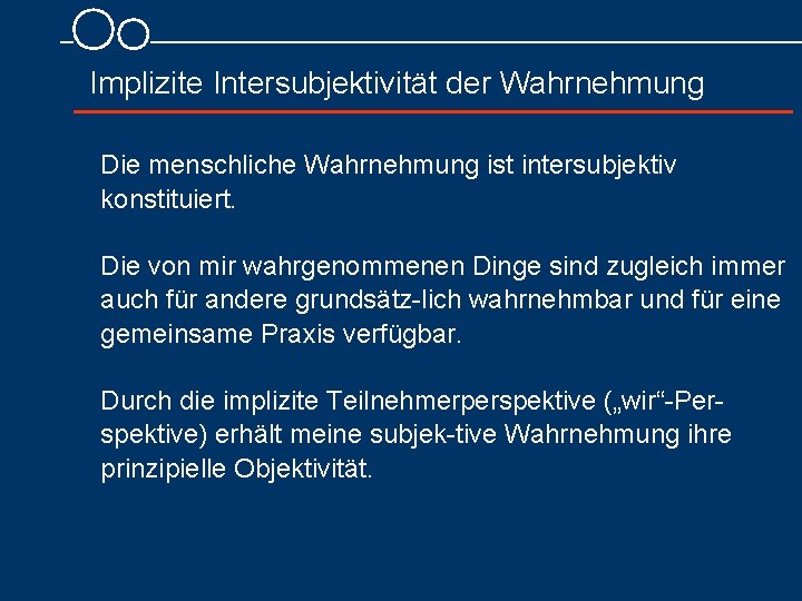 Implizite Intersubjektivität der Wahrnehmung Die menschliche Wahrnehmung ist intersubjektiv konstituiert. Die von mir wahrgenommenen