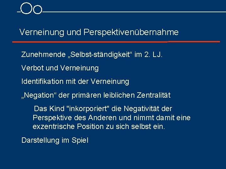 Verneinung und Perspektivenübernahme Zunehmende „Selbst ständigkeit“ im 2. LJ. Verbot und Verneinung Identifikation mit