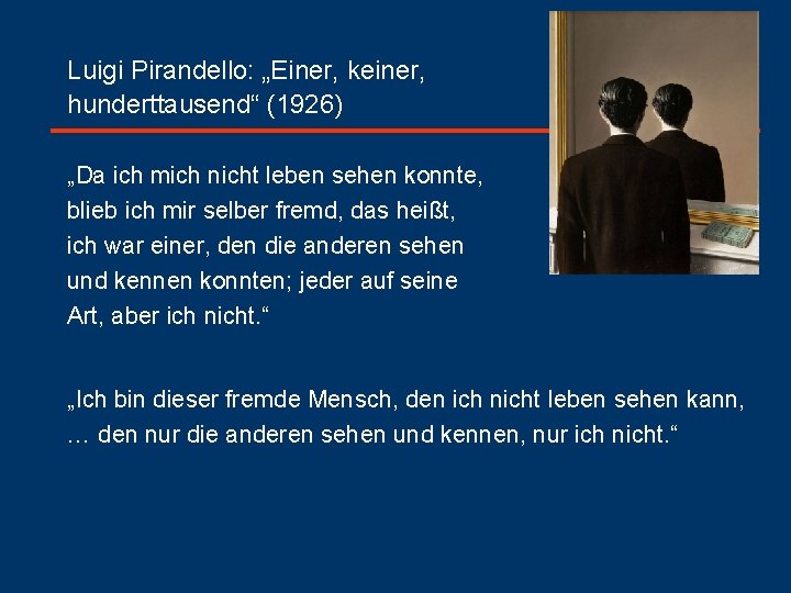 Luigi Pirandello: „Einer, keiner, hunderttausend“ (1926) „Da ich mich nicht leben sehen konnte, blieb