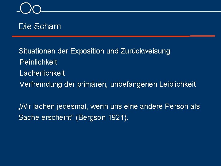 Die Scham Situationen der Exposition und Zurückweisung Peinlichkeit Lächerlichkeit Verfremdung der primären, unbefangenen Leiblichkeit