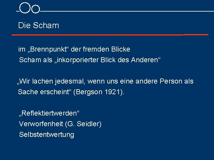 Die Scham im „Brennpunkt“ der fremden Blicke Scham als „inkorporierter Blick des Anderen“ „Wir