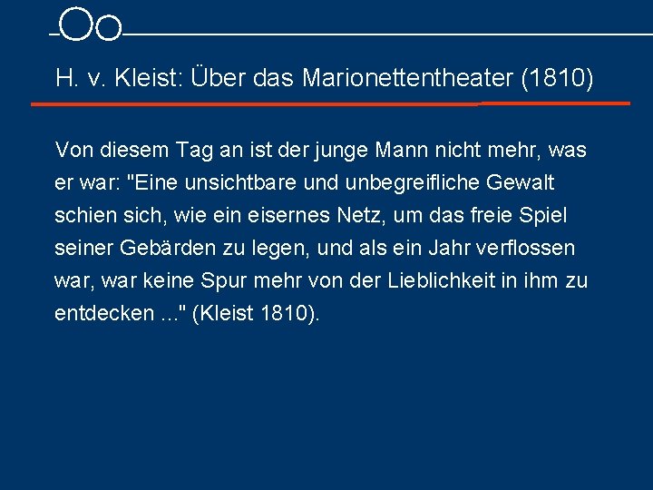 H. v. Kleist: Über das Marionettentheater (1810) Von diesem Tag an ist der junge